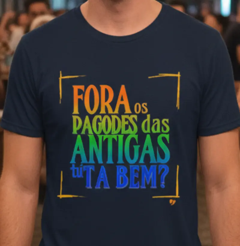 Fora os pagodes das antigas tú ta bem?