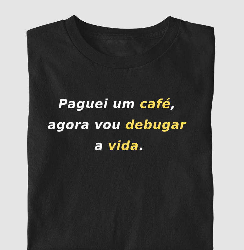 Paguei um café, agora vou debugar a vida.