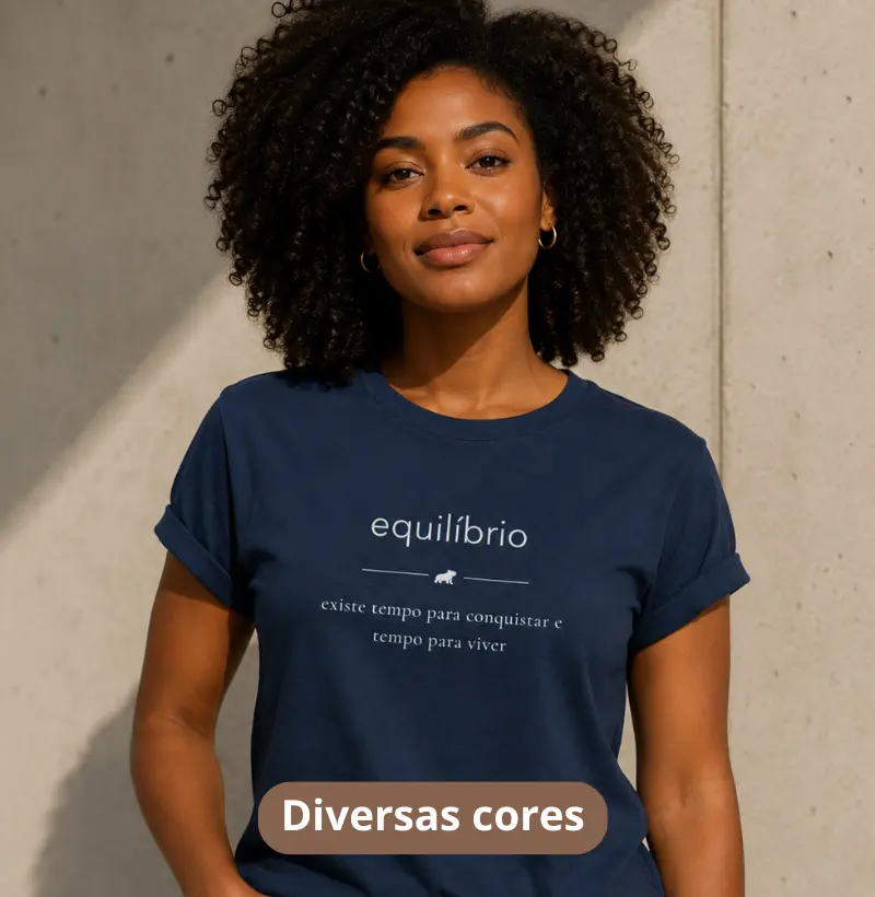 EQUILÍBRIO — Existe tempo para conquistar e tempo para viver - Camiseta