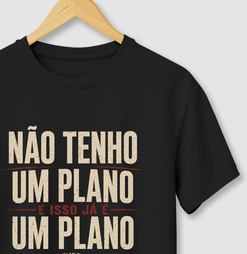 Camiseta Não Tenho Um Plano – E Isso Já É Um Plano – No Plan Club