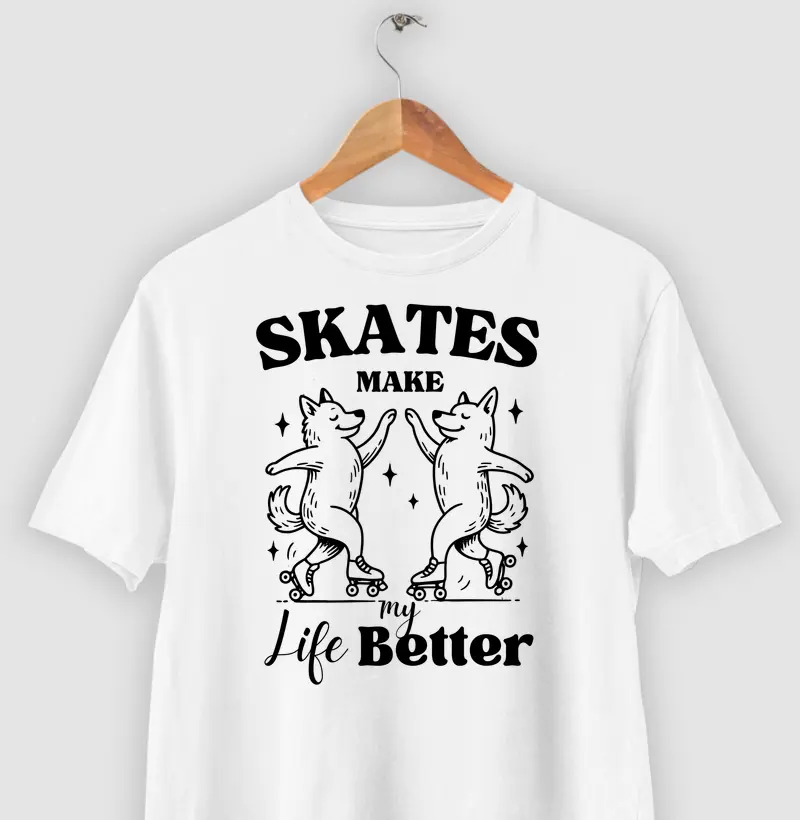 Skates Make My Life Better