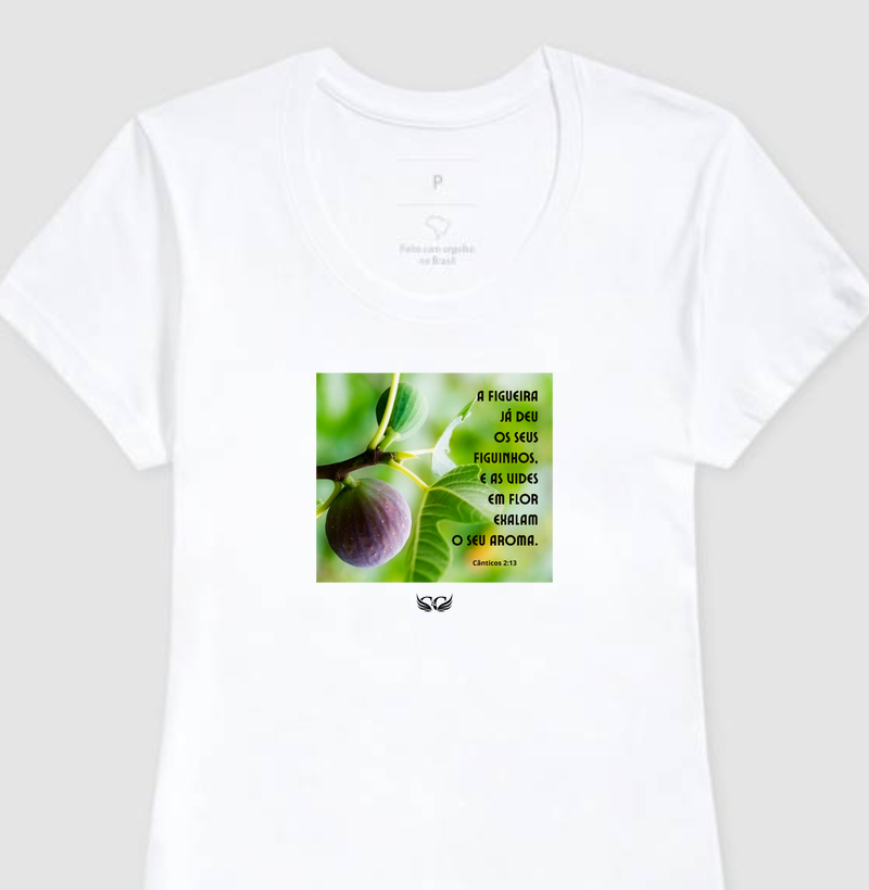 Camiseta Feminina Personalizada A Figueira já deu os seus Figuinhos. Cânticos 2.13