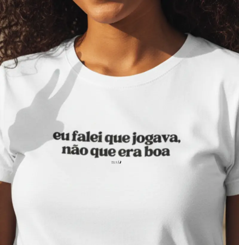 Eu falei que jogava, não que era boa