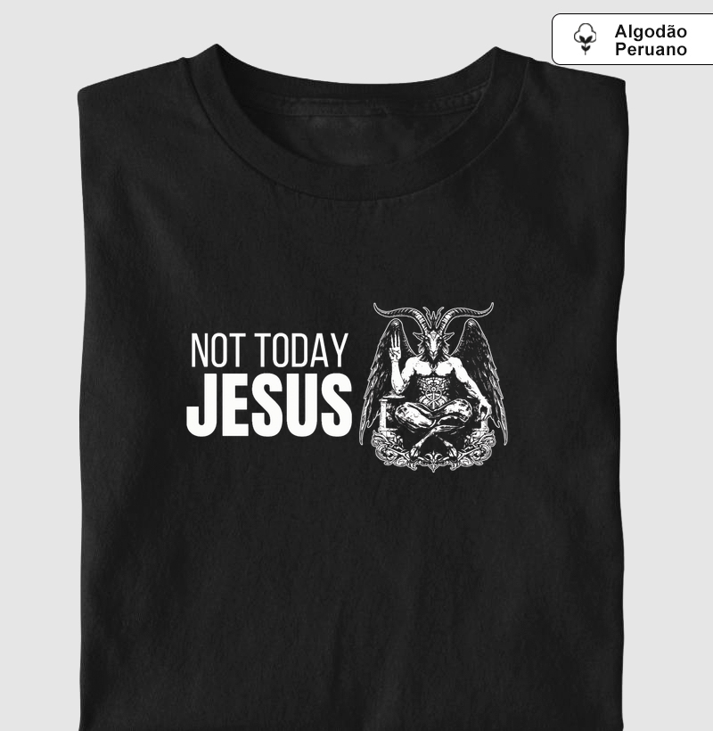 Not Today Jesus - Camiseta Algodão Peruano