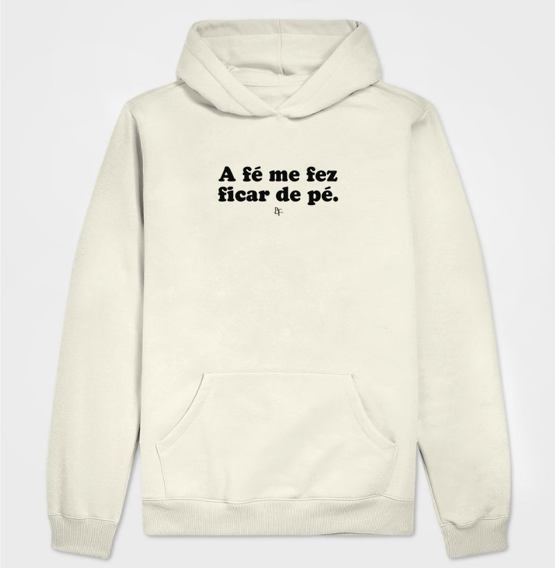 A fé me fez ficar de pé - Hoodie Moletom