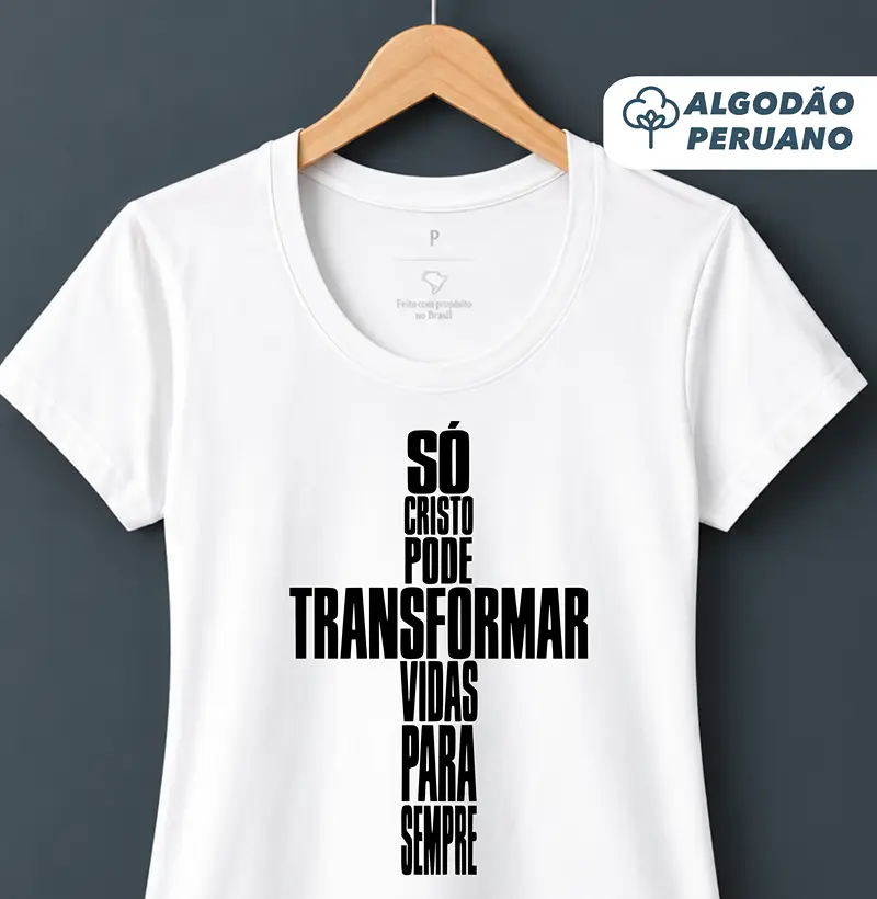 Camiseta Fem. Acinturada Algodão Peruano Só Cristo Muda Vidas - Camiseta Algodão Peruano