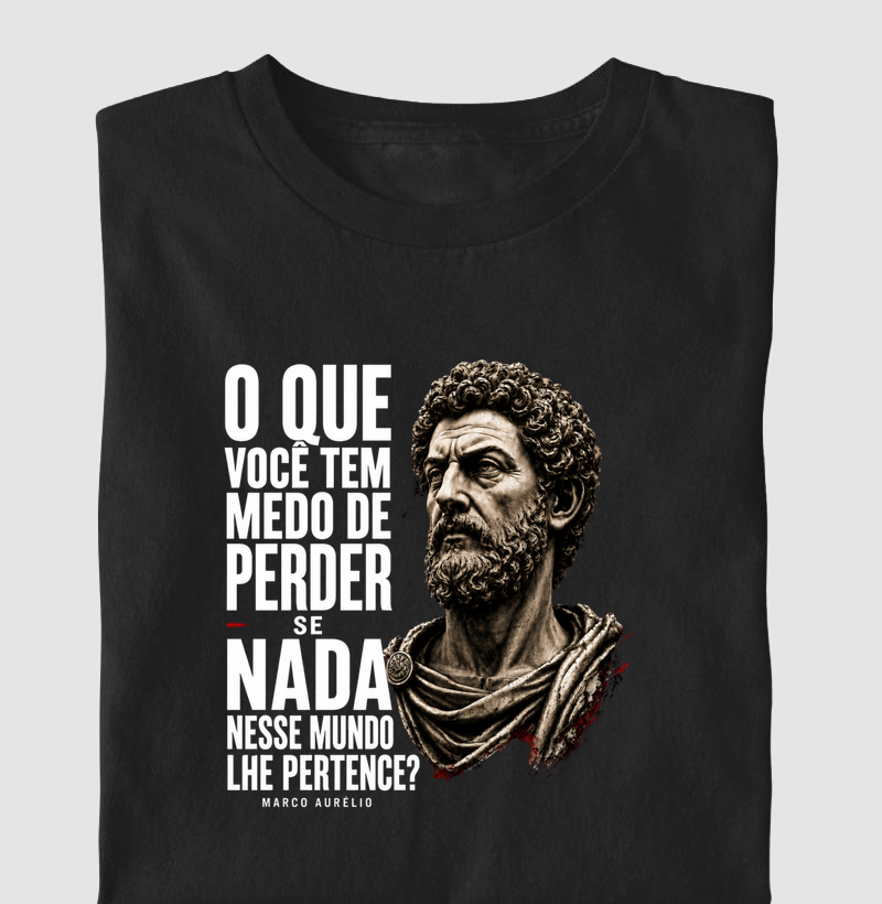 Camiseta Filosofia de Marco Aurélio - O que você tem medo?