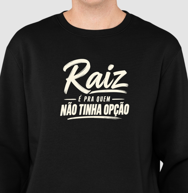 Suéter Raiz É Pra Quem Não Tinha Opção