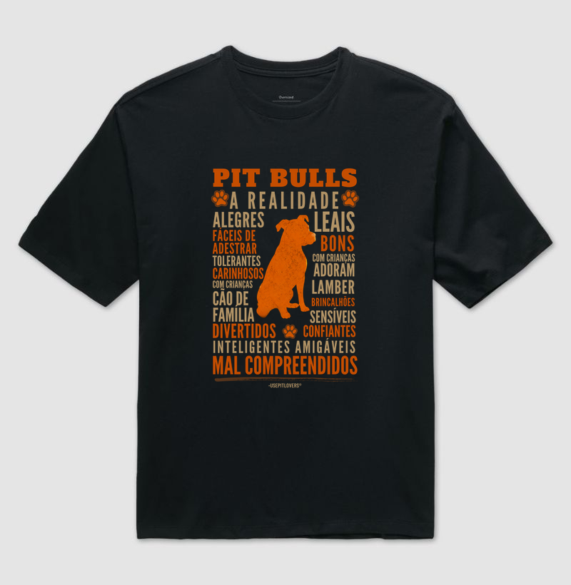 PIT BULLS - A REALIDADE - ALEGRES FÁCEIS DE ADESTRAR TOLERANTES LEAIS CARINHOSOS BONS COM CRIANÇAS CÃO DE FAMÍLIA ADORAM LAMBER DIVERTIDOS INTELIGENTES BRINCALHÕES SENSÍVEIS CONFIANTES AMIGÁVEIS MAL COMPREENDIDOS - Camiseta Oversized