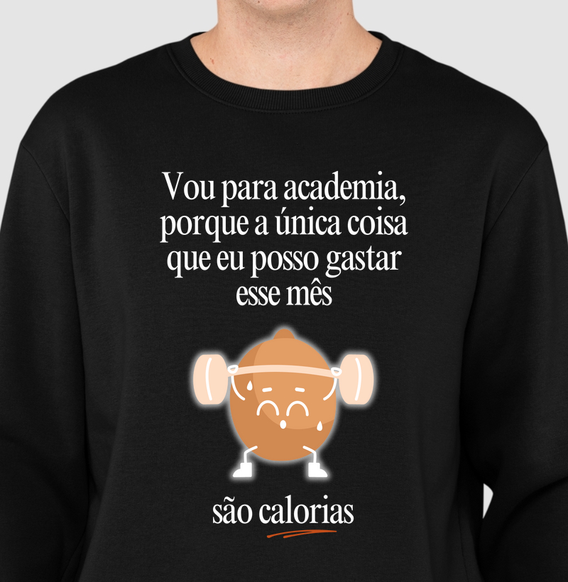 Vou na academia, porque a única coisa que eu posso gastar esse mês, são calorias
