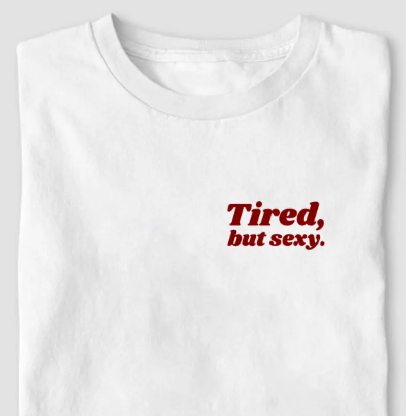 Tired, but sexy