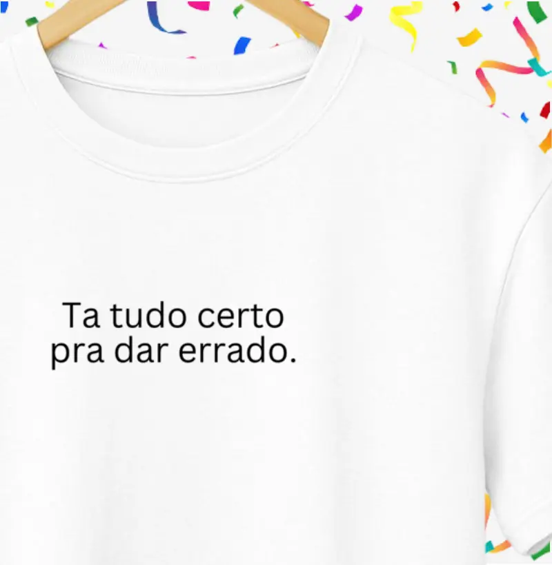 Ta tudo certo pra dar errado.