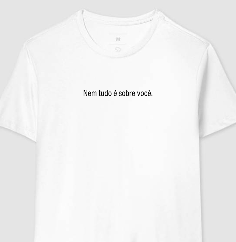 Camiseta Nem tudo é sobre você Minimalista