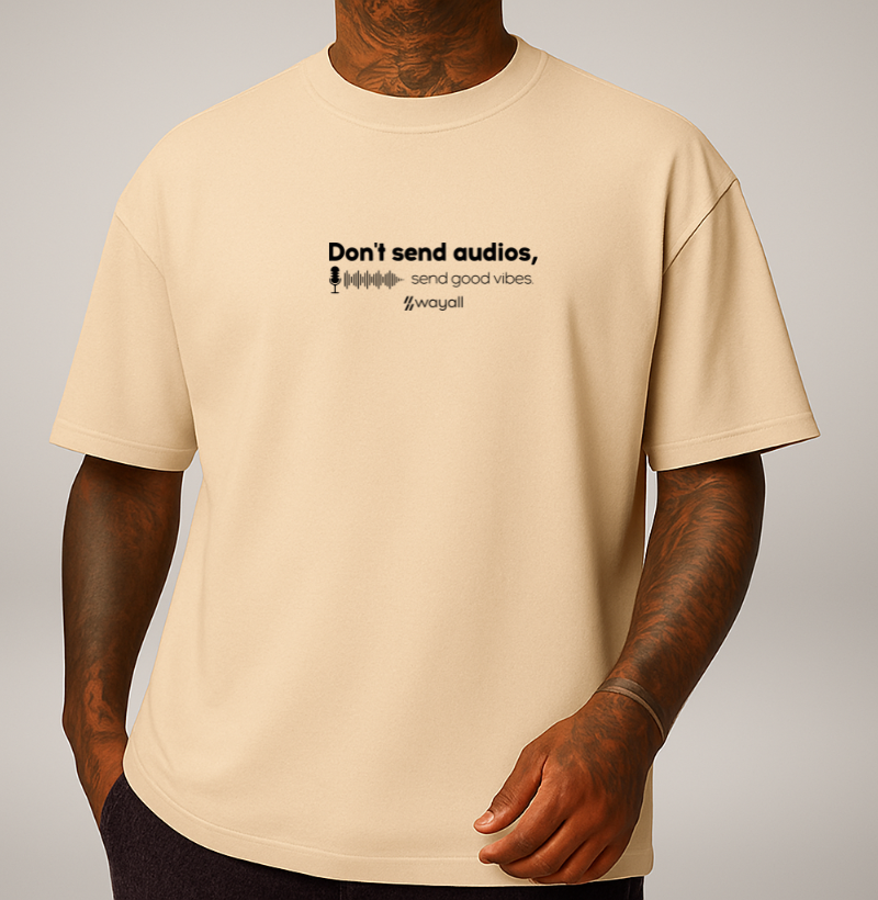 Camiseta Oversized - Don't send audios, send good vibes