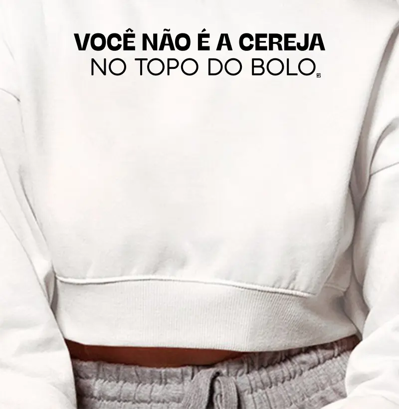 Cropped Moletom Você não é a cereja, no topo do bolo 