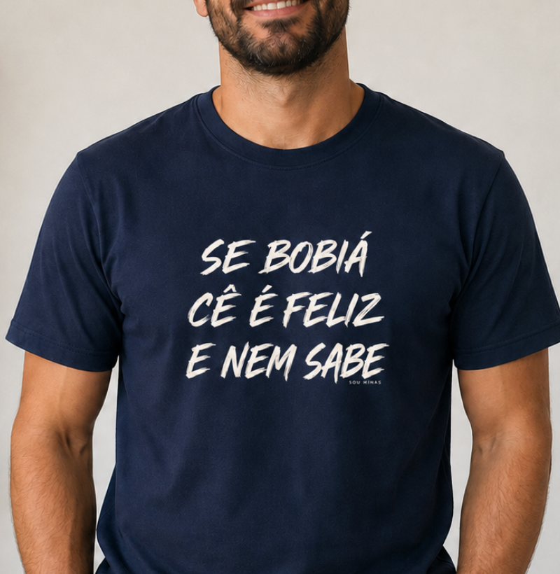 Camiseta Cê é Feliz e Nem Sabe Masculina | Frase Mineira | Leveza e Positividade