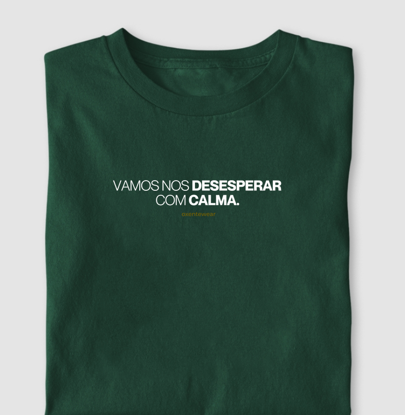 Camiseta Vamos nos desesperar com calma | OxenteWear