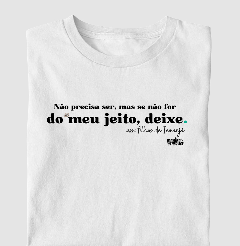 Não Precisa Ser, mas se Não for do Meu Jeito, Deixe - Iemanjá Maria Patuá