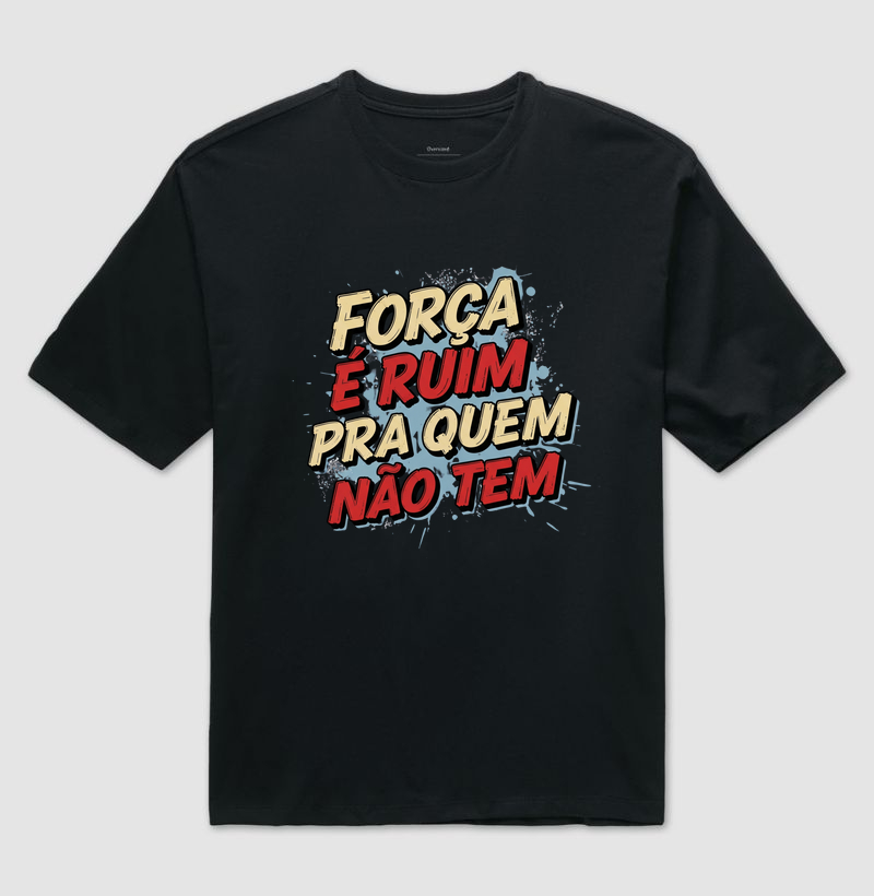 Força é Ruim Pra Quem Não Tem