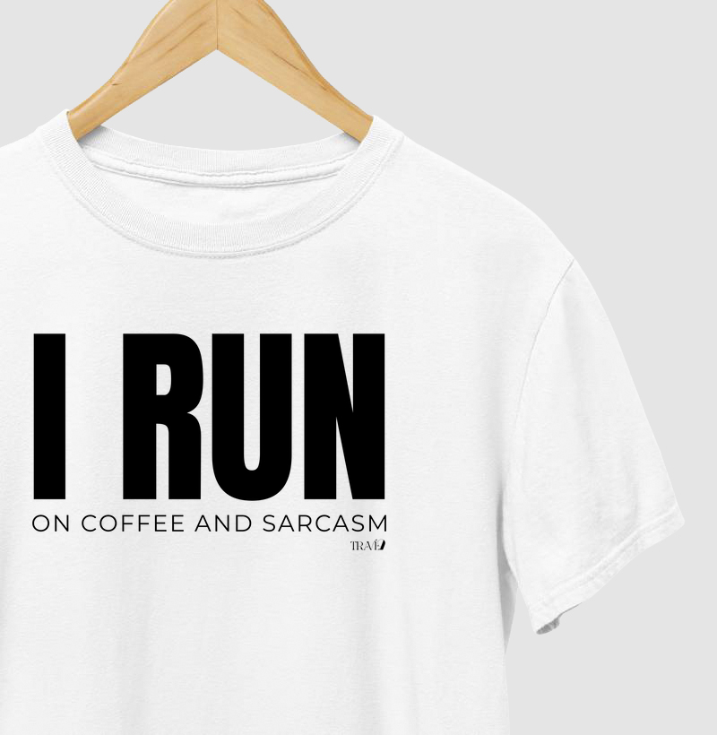 I run on coffee and sarcasm