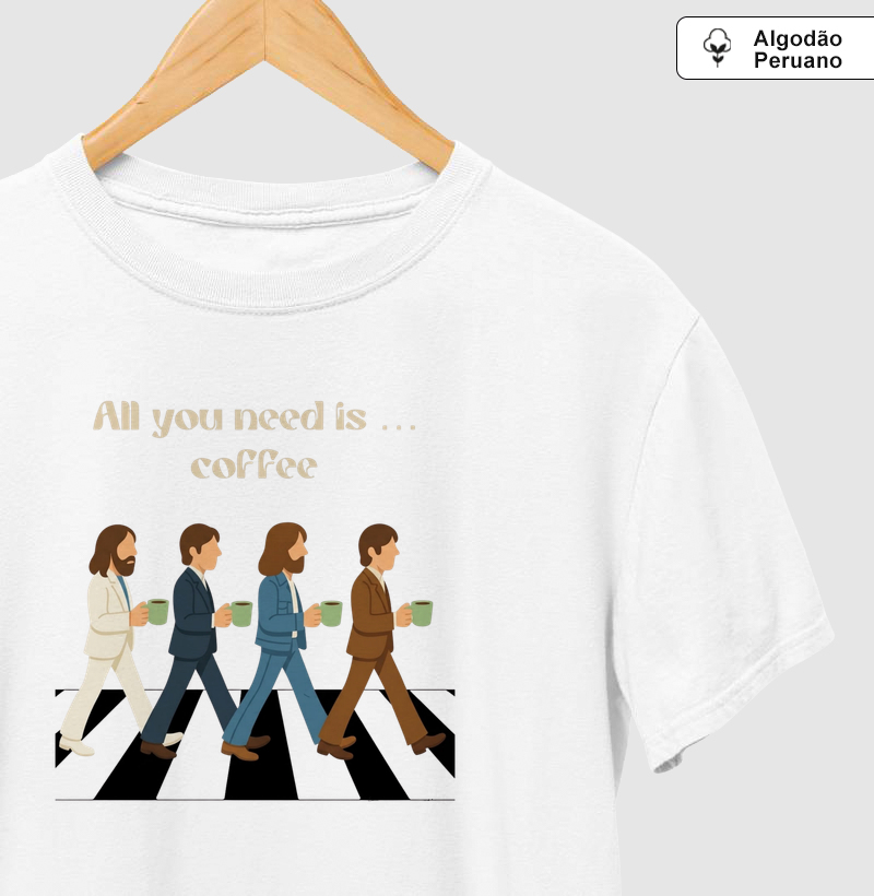 All you need is coffee Algodão Peruano