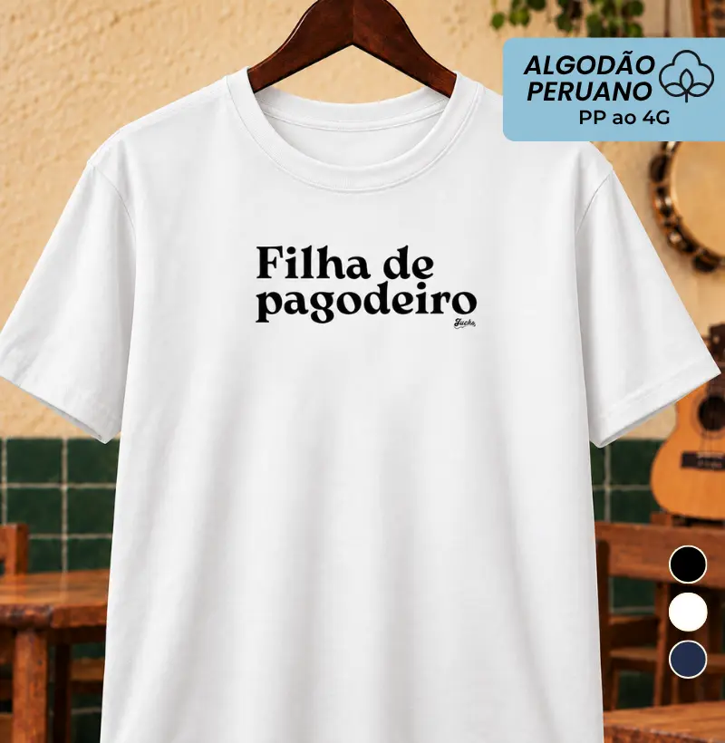 Filha de Pagodeiro - Camiseta Algodão Peruano