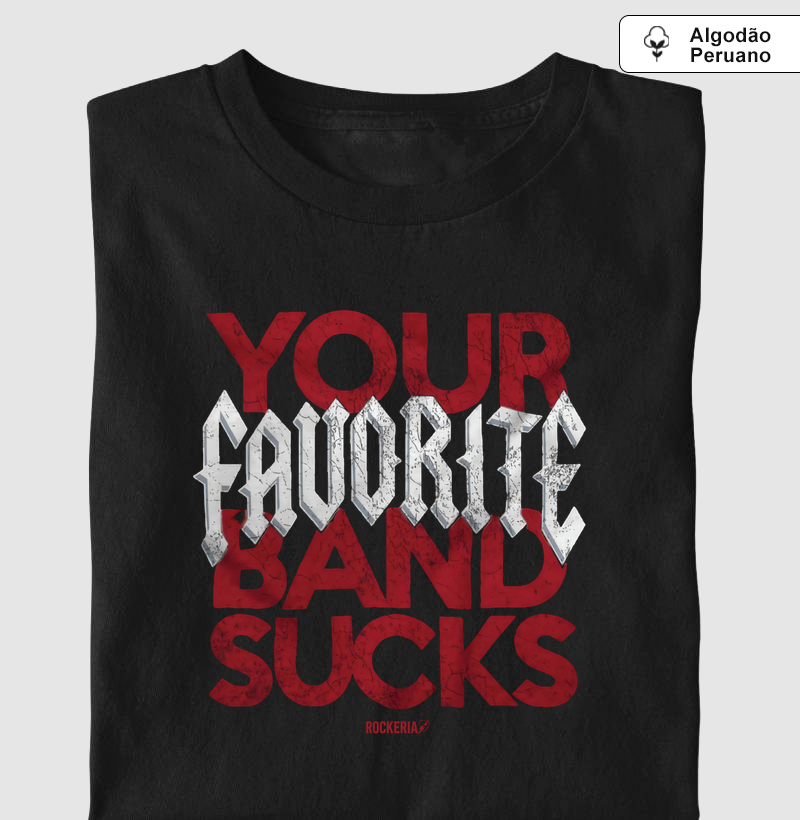 Camiseta Algodão Peruano Your Favorite Band Sucks