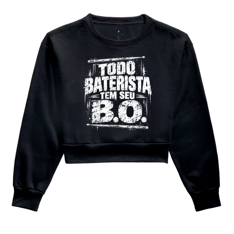 Todo Baterista Tem Seu B.O. - Cropped Moletom