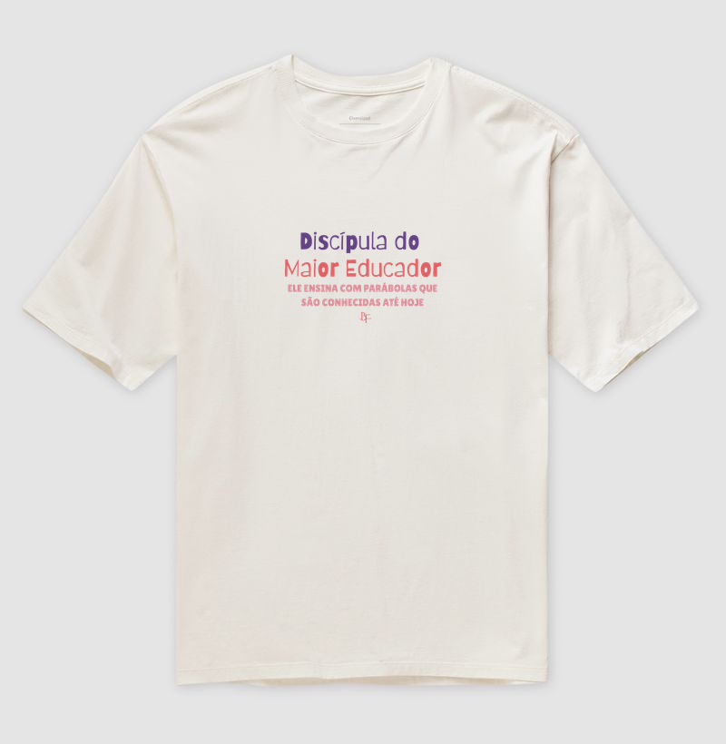 Discípula do Maior Educador - Camiseta Oversized