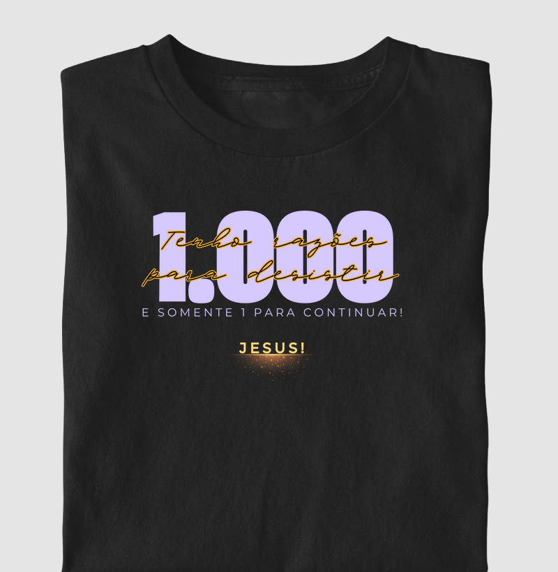 Tenho 1.000 razões para desistir e somente 1 para continuar 