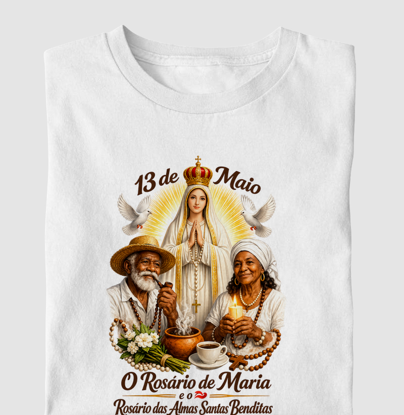 Camiseta 13 de Maio - O Rosário de Maria e das Almas Santas Benditas