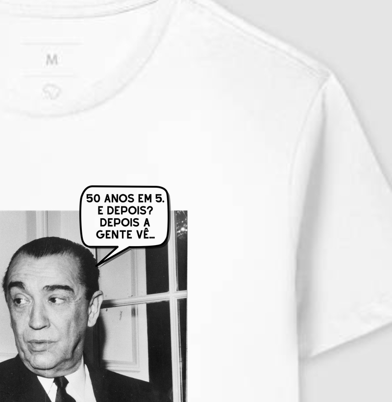 50 anos em 5. e Depois? depois A gente vê... - Juscelino Kubitschek