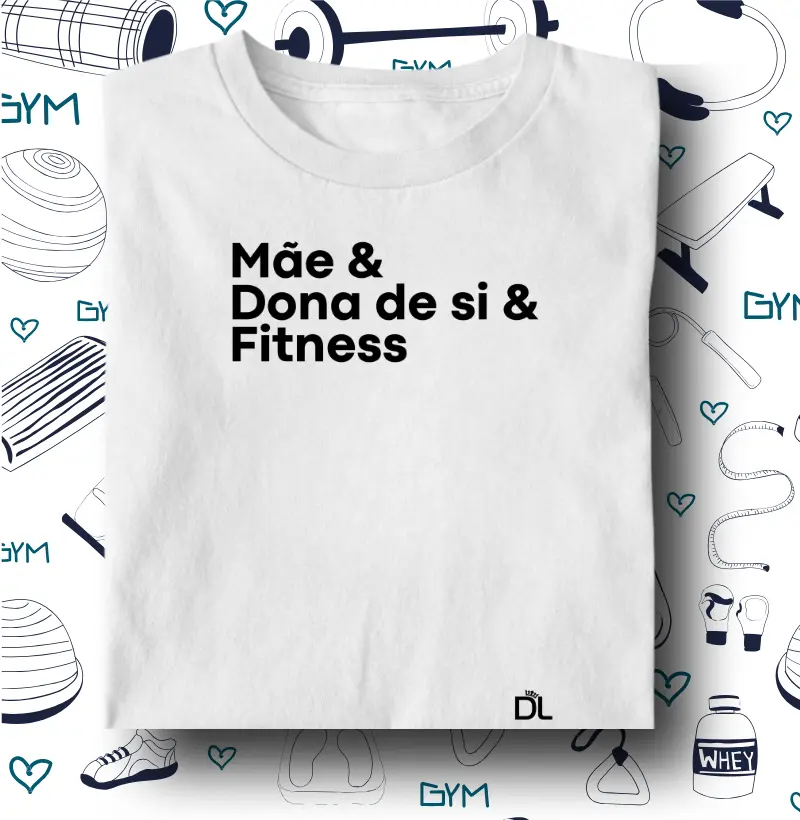 Mãe e dona de si e fitness - Camiseta Algodão Peruano