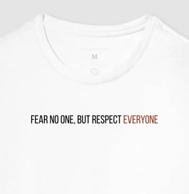 Fear no One, Respect Everyone