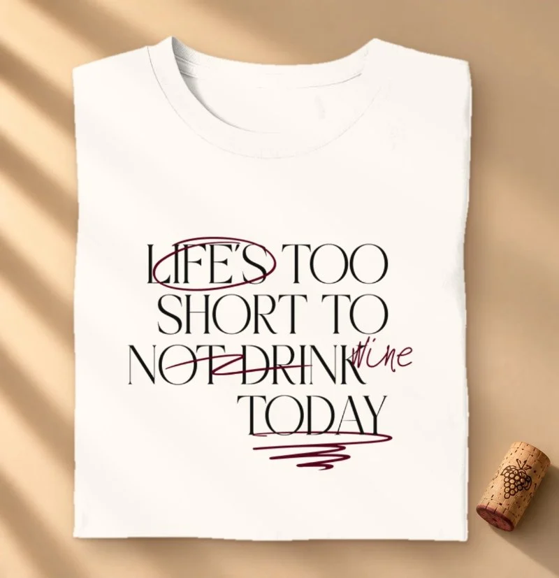 Camiseta Life is too short not to Drink Wine