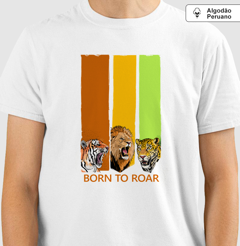 Camiseta Algodão Peruano Born to Roar (Nascido para Rugir) - Camiseta Algodão Peruano