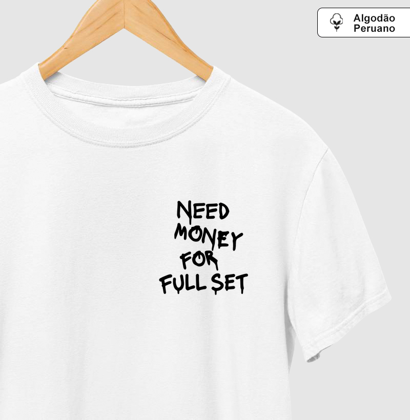 Need Money For Full Set - No Peito - Camiseta Algodão Peruano