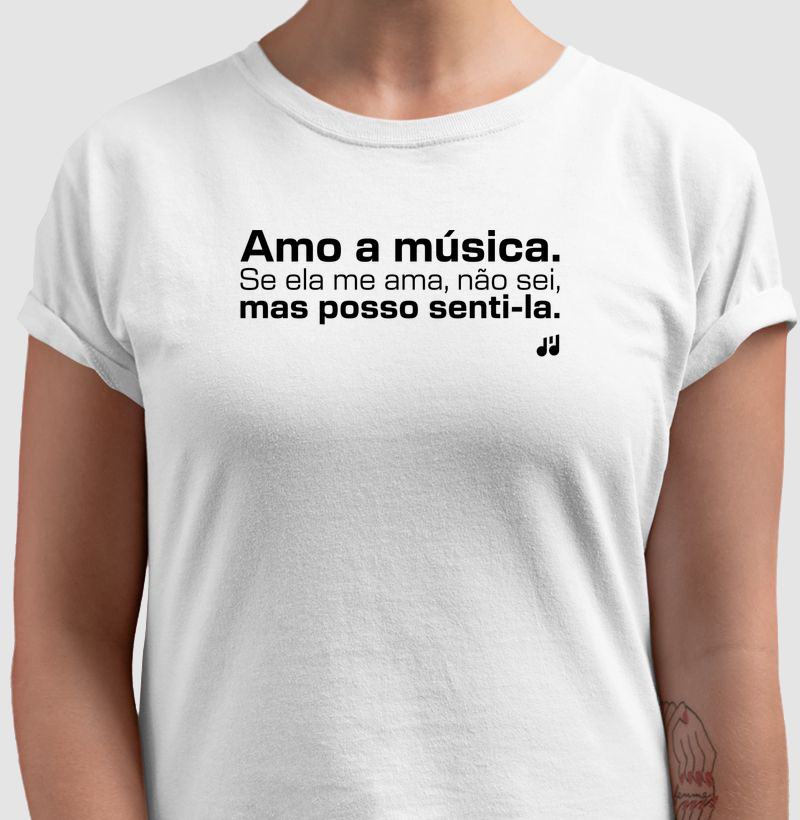 Amo a música. Se ela me ama, não sei, mas posso senti-la.