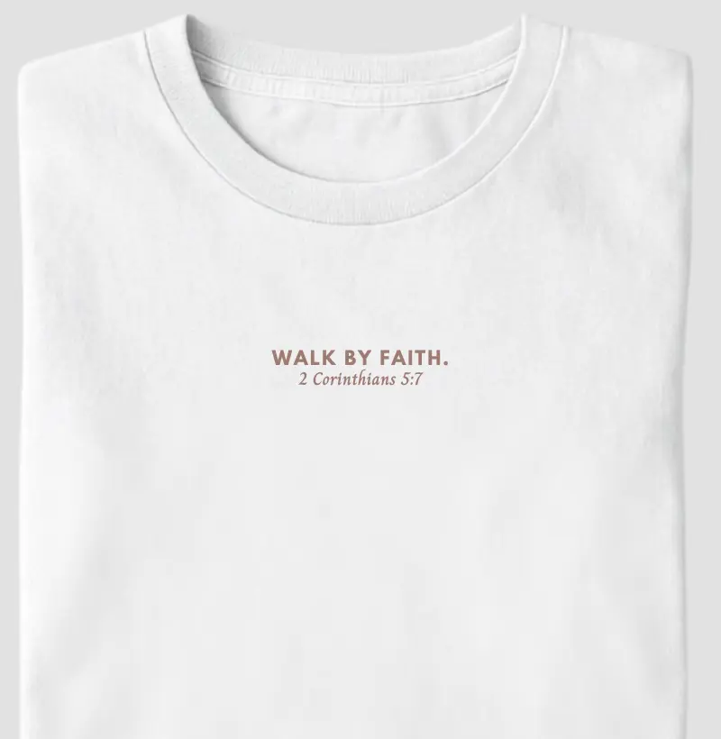 Walk by faith. | 2 Corinthians 5:7