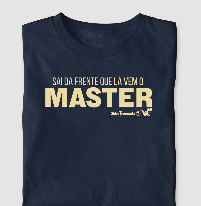 Camiseta Sai da frente que lá vem o master