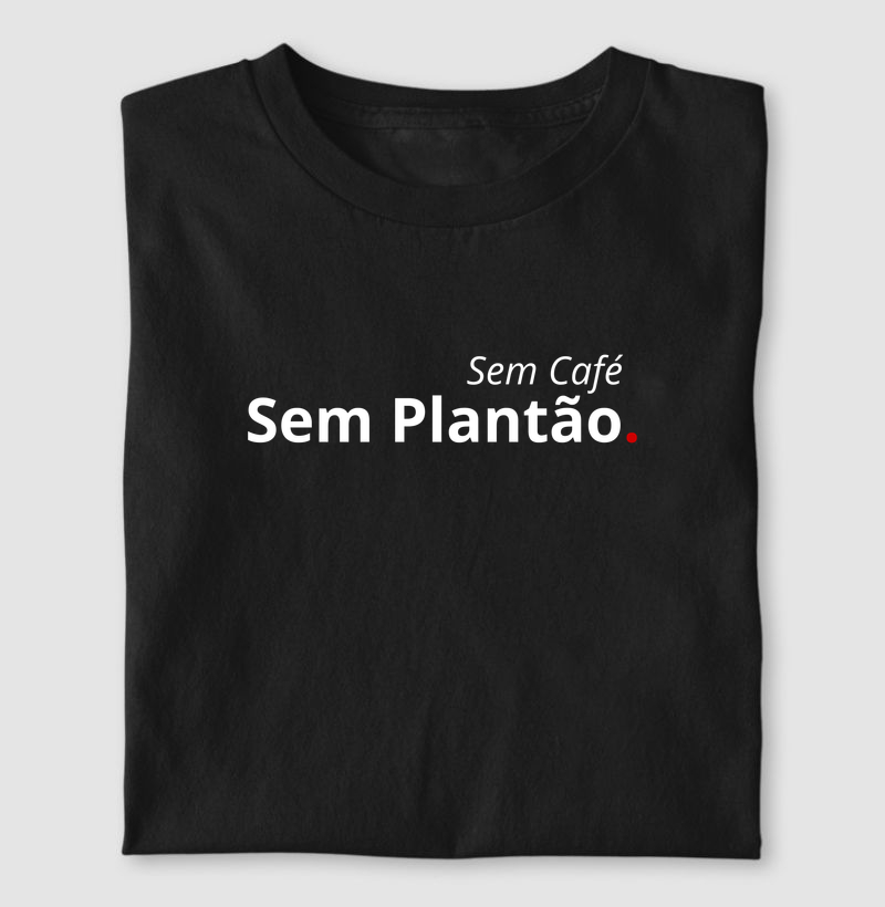 Sem café, sem plantão