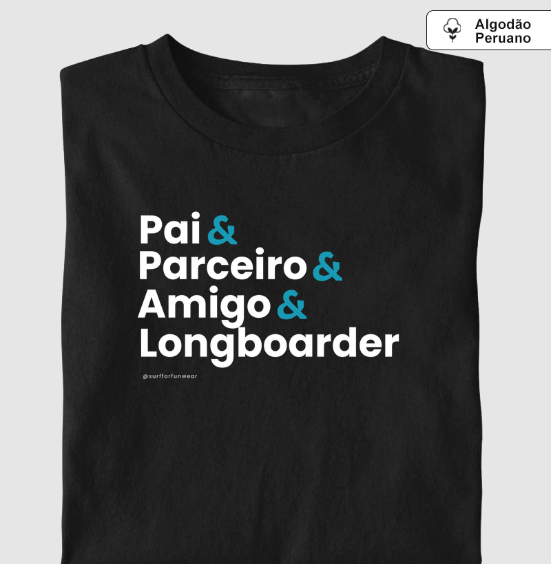 Pai & Parceiro & Amigo $ Longboarder