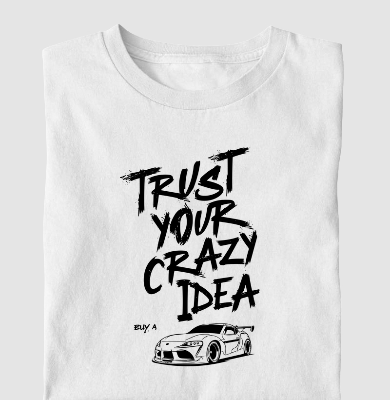 Trust your crazy idea, buy a supra