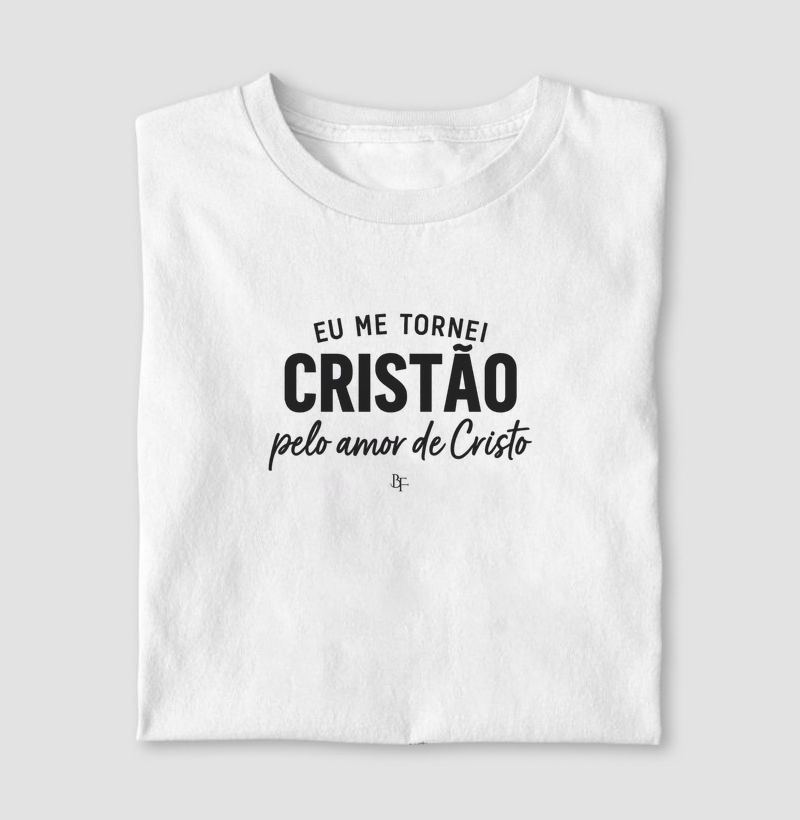 Eu me tornei cristão pelo amor de Cristo 