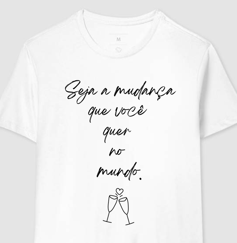 Seja a mudança que você quer no mundo!