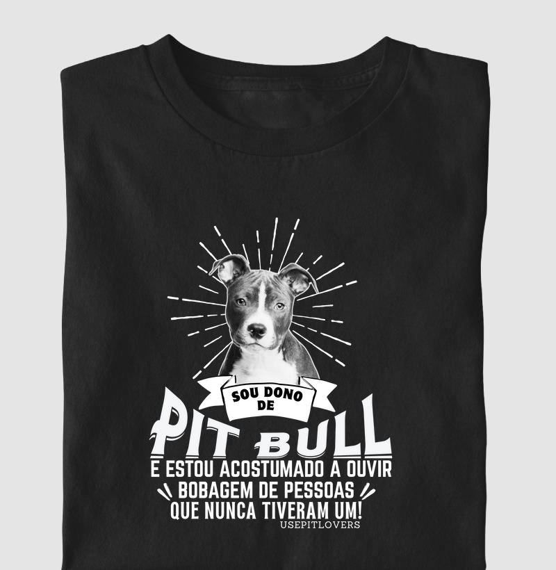 SOU DONO DE PIT BULL E ESTOU ACOSTUMADO A OUVIR BOBAGEM DE PESSOAS QUE NUNCA TIVERAM UM!