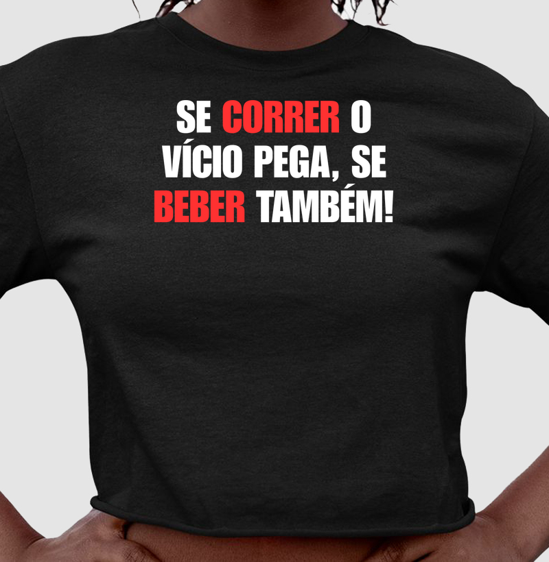 Se correr o vício pega, se beber também!