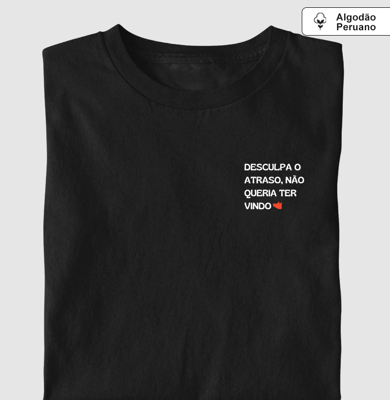 Camiseta Desculpa o atraso