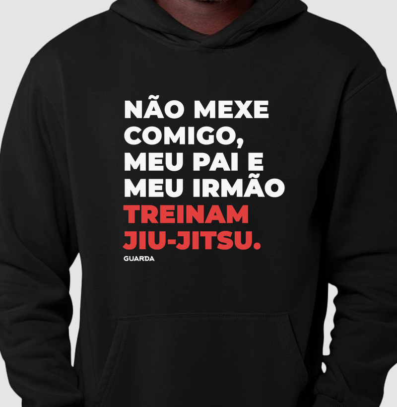 Não mexe comigo, meu pai e irmão treinam jiu-jitsu - Hoodie Moletom