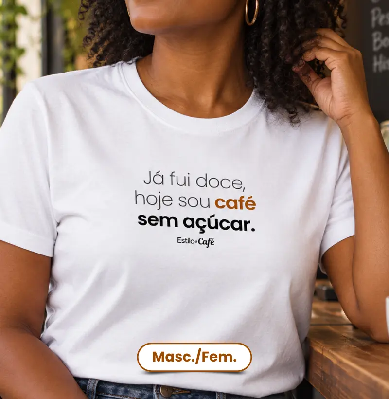 Já fui doce, hoje sou café sem açúcar.
